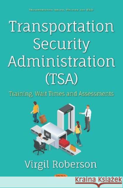 Transportation Security Administration (TSA) : Training, Wait Times and Assessments Virgil Roberson 9781536151305 Nova Science Publishers Inc (ML) - książka