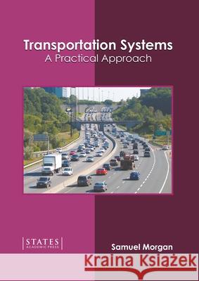Transportation Systems: A Practical Approach Samuel Morgan 9781639895304 States Academic Press - książka