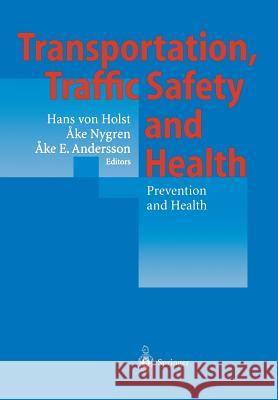 Transportation, Traffic Safety and Health -- Prevention and Health: Third International Conference, Washington, U.S.A, 1997 Holst, Hans V. 9783642631627 Springer - książka
