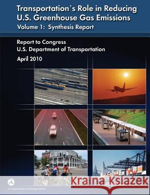 Transportation's Role in Reducing U.S. Greenhouse Gas Emissions, Volume 1: Synthesis Report U. S. Department of Transportation 9781499123494 Createspace - książka