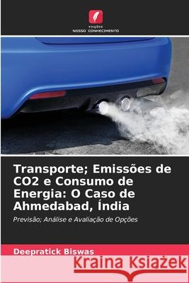 Transporte; Emissões de CO2 e Consumo de Energia: O Caso de Ahmedabad, Índia Biswas, Deepratick 9786208881979 Edições Nosso Conhecimento - książka