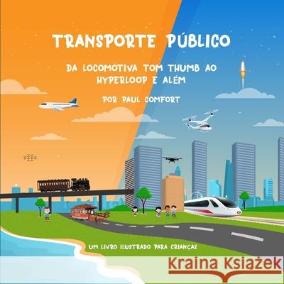 Transporte Público: Da locomotiva Tom Thumb ao Hyperloop e Além Paul Comfort, Sudeep Kp, Juan C P Gorriti 9798699169894 Independently Published - książka