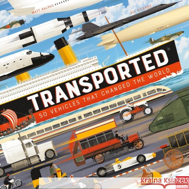 Transported: 50 Vehicles That Changed the World Ralphs, Matt 9781839942174 Nosy Crow Ltd - książka