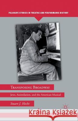 Transposing Broadway: Jews, Assimilation, and the American Musical Hecht, S. 9781349295036 Palgrave MacMillan - książka