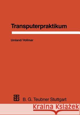 Transputerpraktikum Thomas Umland Roland Vollmar 9783519022893 Vieweg+teubner Verlag - książka