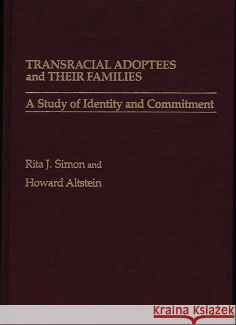 Transracial Adoptees and Their Families: A Study of Identity and Commitment Altstein, Howard 9780275923983 Praeger Publishers - książka