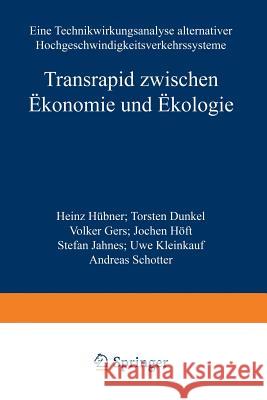 Transrapid Zwischen Ökonomie Und Ökologie: Eine Technikwirkungsanalyse Alternativer Hochgeschwindigkeitsverkehrssysteme Hübner, Heinz 9783824465736 Springer - książka