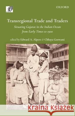 Transregional Trade and Traders: Situating Gujarat in the Indian Ocean from Early Times to 1900 Alpers, Edward A. 9780199490684 OUP India - książka