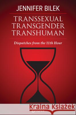 Transsexual Transgender Transhuman: Dispatches from the 11th Hour Jennifer Bilek 9781922964106 Spinifex Press - książka