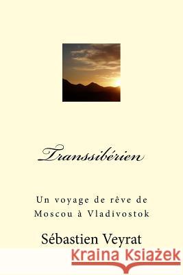 Transsibérien: un voyage de rêve de Moscou à Vladivostok Veyrat, Sebastien 9781537418735 Createspace Independent Publishing Platform - książka