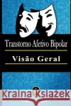 Transtorno Afetivo Bipolar - Visão Geral Deminco, Marcus 9781791636562 Independently Published