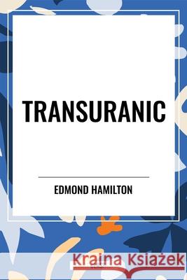 Transuranic Edmond Hamilton 9798880924004 Start Classics - książka