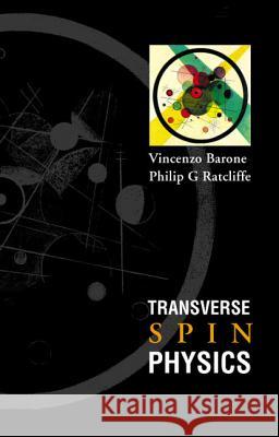 Transverse Spin Physics Vincenzo Barone Philip G. Ratcliffe 9789812381019 World Scientific Publishing Company - książka
