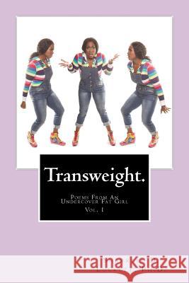 Transweight.: Poems From An Undercover Fat Girl Sharrell D. Luckett 9781499588194 Createspace Independent Publishing Platform - książka