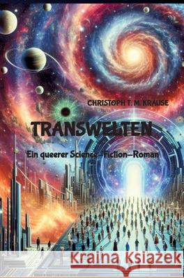 Transwelten: Ein queerer Science-Fiction-Roman Christoph T. M. Krause 9783384209993 Tredition Gmbh - książka