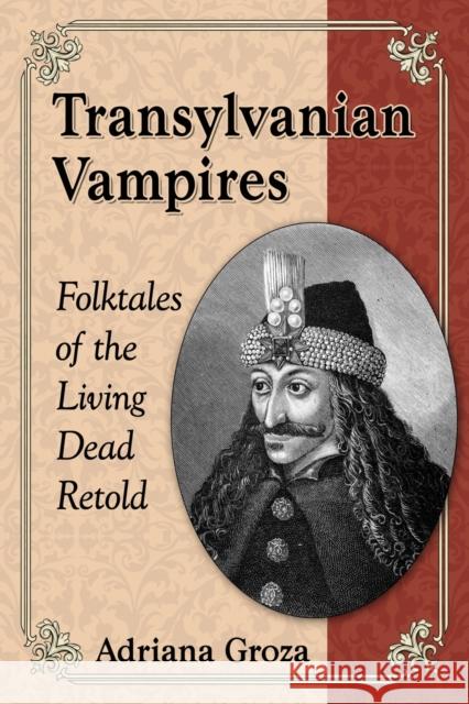 Transylvanian Vampires: Folktales of the Living Dead Retold Adriana Groza 9780786477029 McFarland & Company - książka