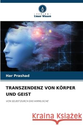 TRANSZENDENZ VON KÖRPER UND GEIST Prashad, Har 9786209009648 Verlag Unser Wissen - książka