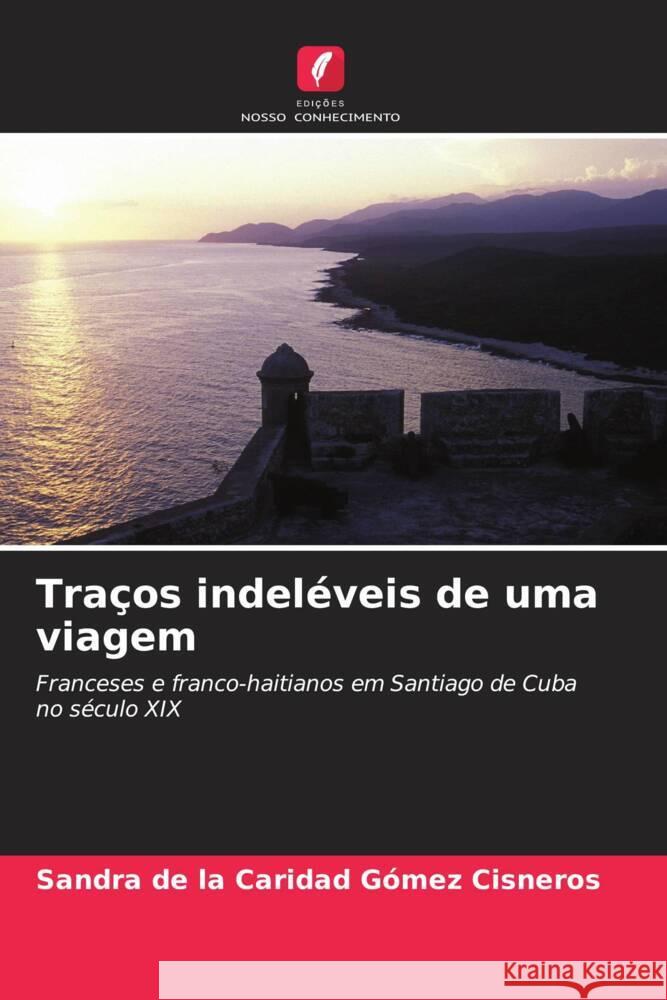 Traços indeléveis de uma viagem Gómez Cisneros, Sandra de la Caridad 9786204598024 Edições Nosso Conhecimento - książka