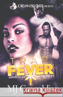 Trap Fever: Addicted to Dope Boys Mj Cannabliss Jordan Belcher 9781548189600 Createspace Independent Publishing Platform - książka