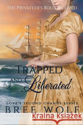 Trapped & Liberated: The Privateer's Bold Beloved Bree Wolf 9783964820297 Bree Wolf - książka