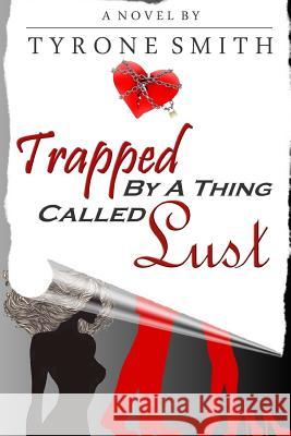 Trapped By A Thing Called Lust Tyrone Smith 9781300028444 Lulu.com - książka