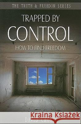 Trapped by Control: How to Find Freedom Cross, David 9781852405014 Sovereign World - książka