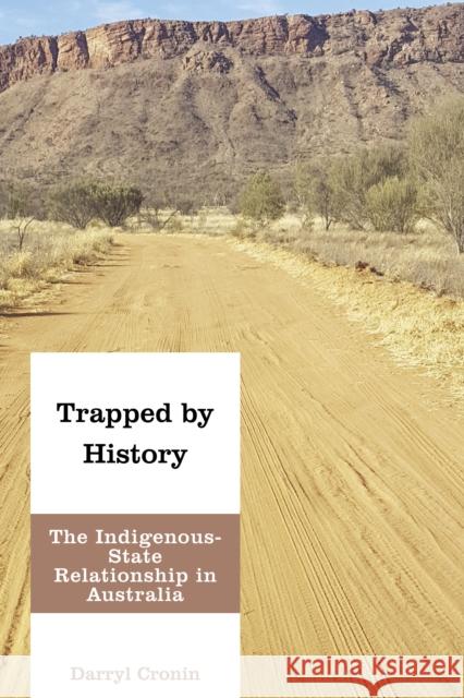 Trapped by History: The Indigenous-State Relationship in Australia Darryl Cronin 9781786611451 Rowman & Littlefield International - książka