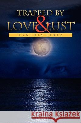 Trapped by Love and Lust Cynthia Perez 9781450058773 Xlibris - książka