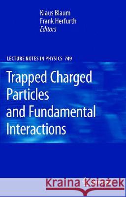 Trapped Charged Particles and Fundamental Interactions Klaus Blaum Frank Herfurth K. Blaum 9783540778165 Springer - książka