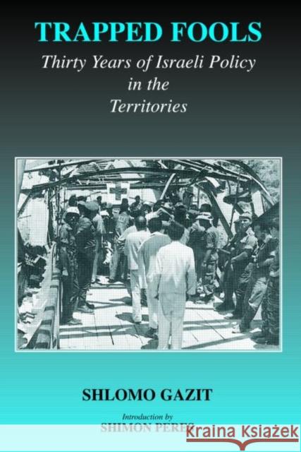 Trapped Fools: Thirty Years of Israeli Policy in the Territories Gazit, Shlomo 9780714683904 Routledge - książka