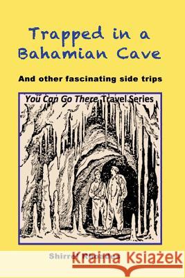 Trapped in a Bahamian Cave and Other Fascinating Side Trips Shirrel Rhoades 9781533219879 Createspace Independent Publishing Platform - książka