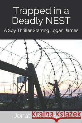 Trapped in a Deadly Nest: A Spy Thriller Starring Logan James Jonathan Johnson 9781731388728 Independently Published - książka