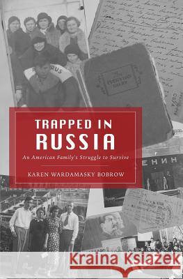 Trapped in Russia: An American Family's Struggle to Survive Karen Wardamasky Bobrow 9781723476990 Createspace Independent Publishing Platform - książka