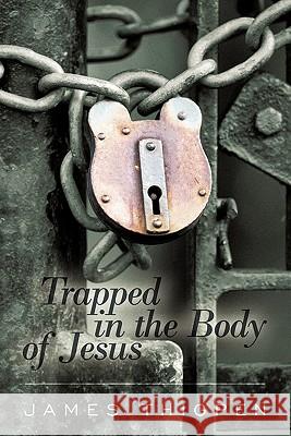 Trapped in the Body of Jesus James Thigpen 9781452051550 Authorhouse - książka