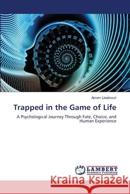 Trapped in the Game of Life Akram Lbekkouri 9786208451240 LAP Lambert Academic Publishing - książka