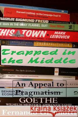 Trapped in the Middle: An Appeal to Pragmatism Fernando Giannotti 9780990652700 Certified Hauss - książka