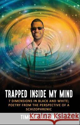 Trapped Inside My Mind: 7 Dimenions in Black and White; Poetry from the Perspective of a Schizophrenic Timothy V. Lane 9780692135211 Third Eye Publications - książka