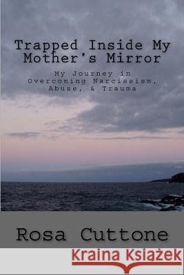 Trapped Inside My Mother's Mirror Gregory M. Smith Rosa Cuttone 9781729597774 Createspace Independent Publishing Platform - książka
