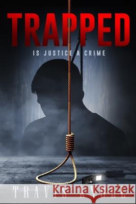 Trapped: Is Justice A Crime Travis Knoll 9781689027120 Independently Published - książka