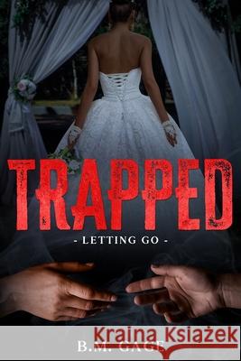 Trapped: Letting Go B. M. Gage 9781953668042 King Pen Entertainment - książka