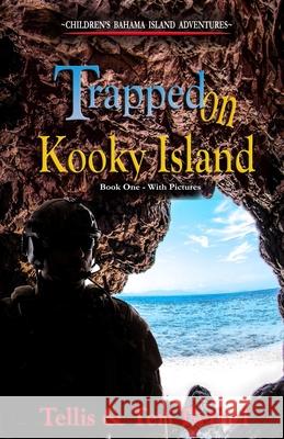 Trapped On Kooky Island Tellis A Bethel, Teri M Bethel 9781533486929 Createspace Independent Publishing Platform - książka