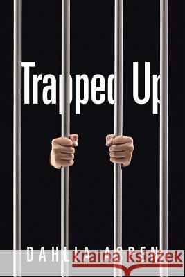 Trapped Up Dahlia Aspen 9781499077278 Xlibris Corporation - książka