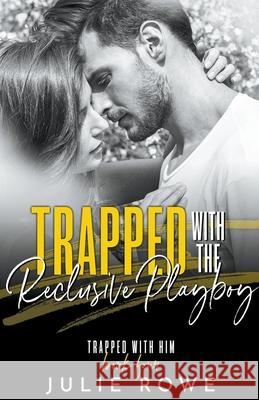 Trapped with the Reclusive Playboy Julie Rowe 9798201866099 Julie Rowe - książka
