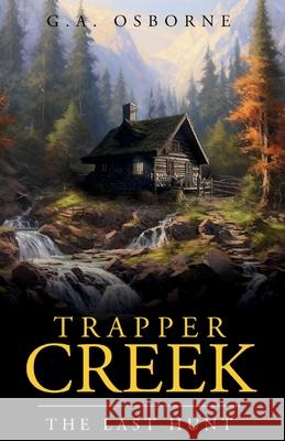 Trapper Creek The Last hunt Glenn Osborne   9798988169697 Glenn Osborne - książka