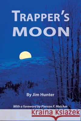 Trapper's Moon Jim Hunter, Pierson F Melcher 9781425105990 Trafford Publishing - książka