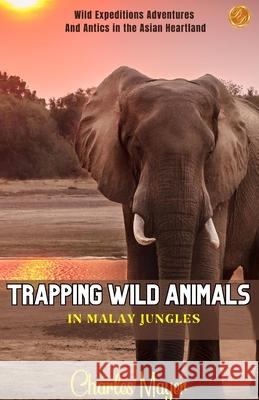 Trapping wild animals in Malay jungles Charles Mayer 9789359570419 DD Sales and Distributors - książka