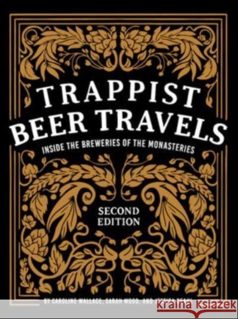 Trappist Beer Travels, Second Edition: Inside the Breweries of the Monasteries Caroline Wallace Sarah Wood Jessica Deahl 9780764365959 Schiffer Publishing - książka