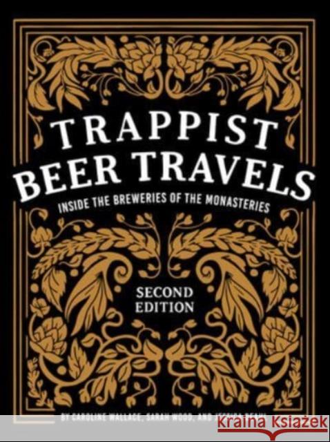 Trappist Beer Travels, Second Edition: Inside the Breweries of the Monasteries Jessica Deahl 9780764365959 Schiffer Publishing - książka