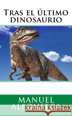Tras el último dinosaurio Alfonseca, Manuel 9781540792365 Createspace Independent Publishing Platform - książka