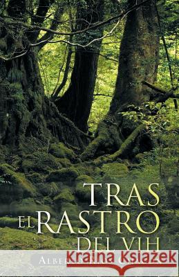 Tras El Rastro del Vih Alberto R 9781463315948 Palibrio - książka